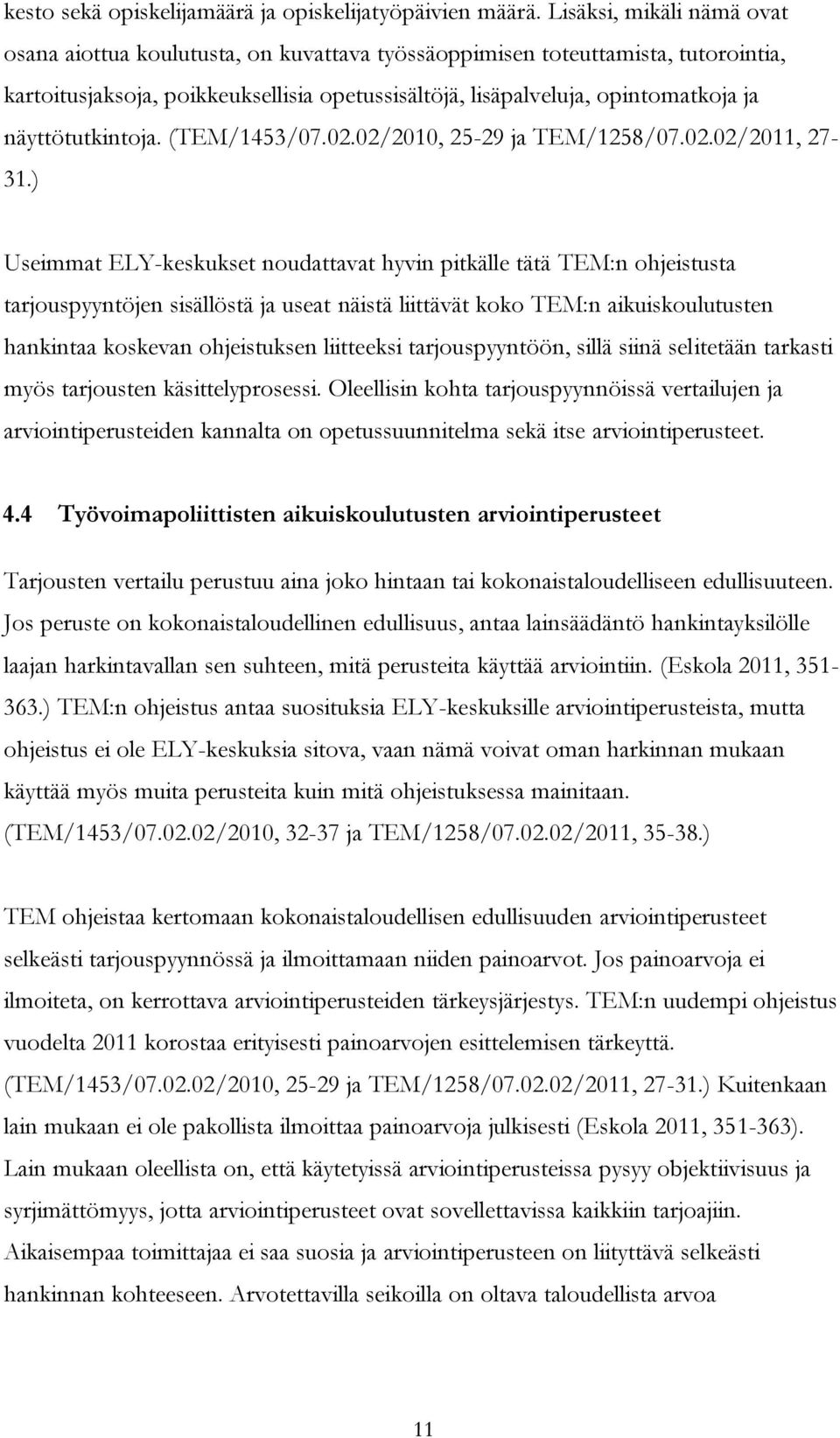 näyttötutkintoja. (TEM/1453/07.02.02/2010, 25-29 ja TEM/1258/07.02.02/2011, 27-31.