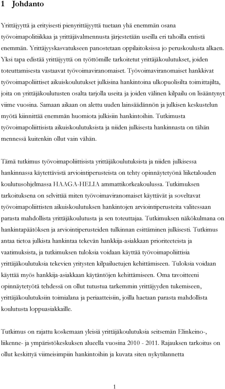 Yksi tapa edistää yrittäjyyttä on työttömille tarkoitetut yrittäjäkoulutukset, joiden toteuttamisesta vastaavat työvoimaviranomaiset.