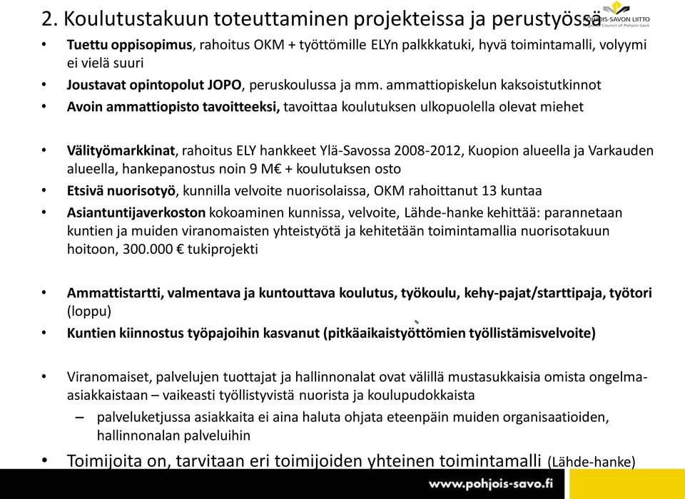 ammattiopiskelun kaksoistutkinnot Avoin ammattiopisto tavoitteeksi, tavoittaa koulutuksen ulkopuolella olevat miehet Välityömarkkinat, rahoitus ELY hankkeet Ylä-Savossa 2008-2012, Kuopion alueella ja