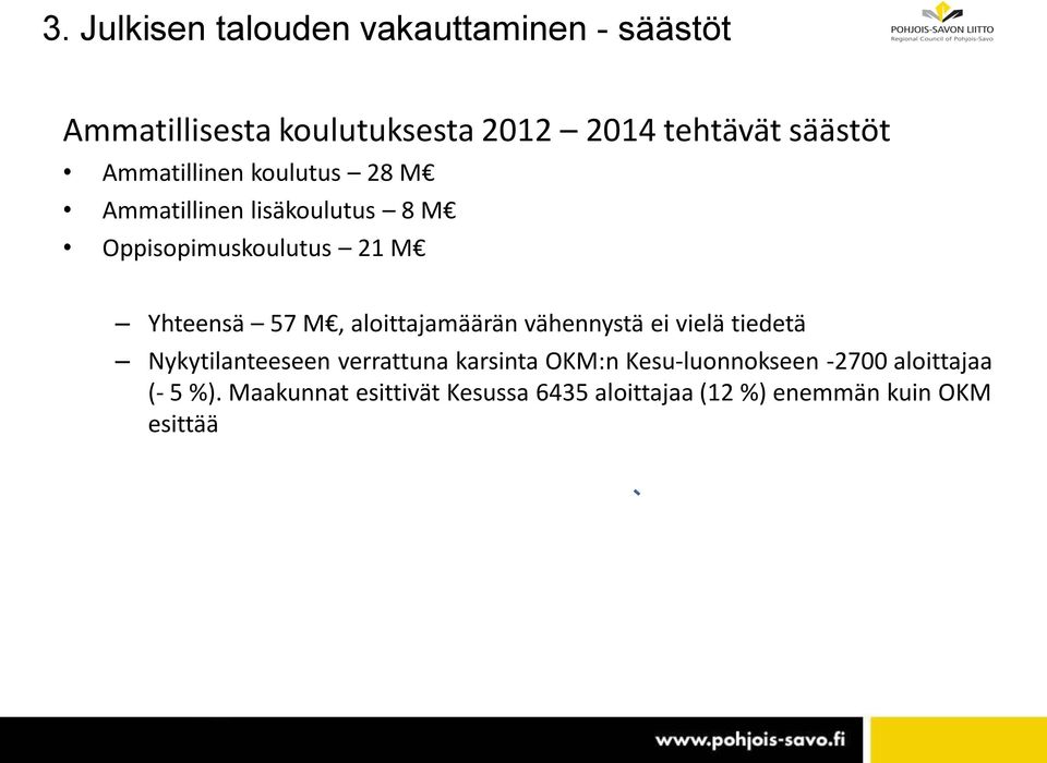 aloittajamäärän vähennystä ei vielä tiedetä Nykytilanteeseen verrattuna karsinta OKM:n