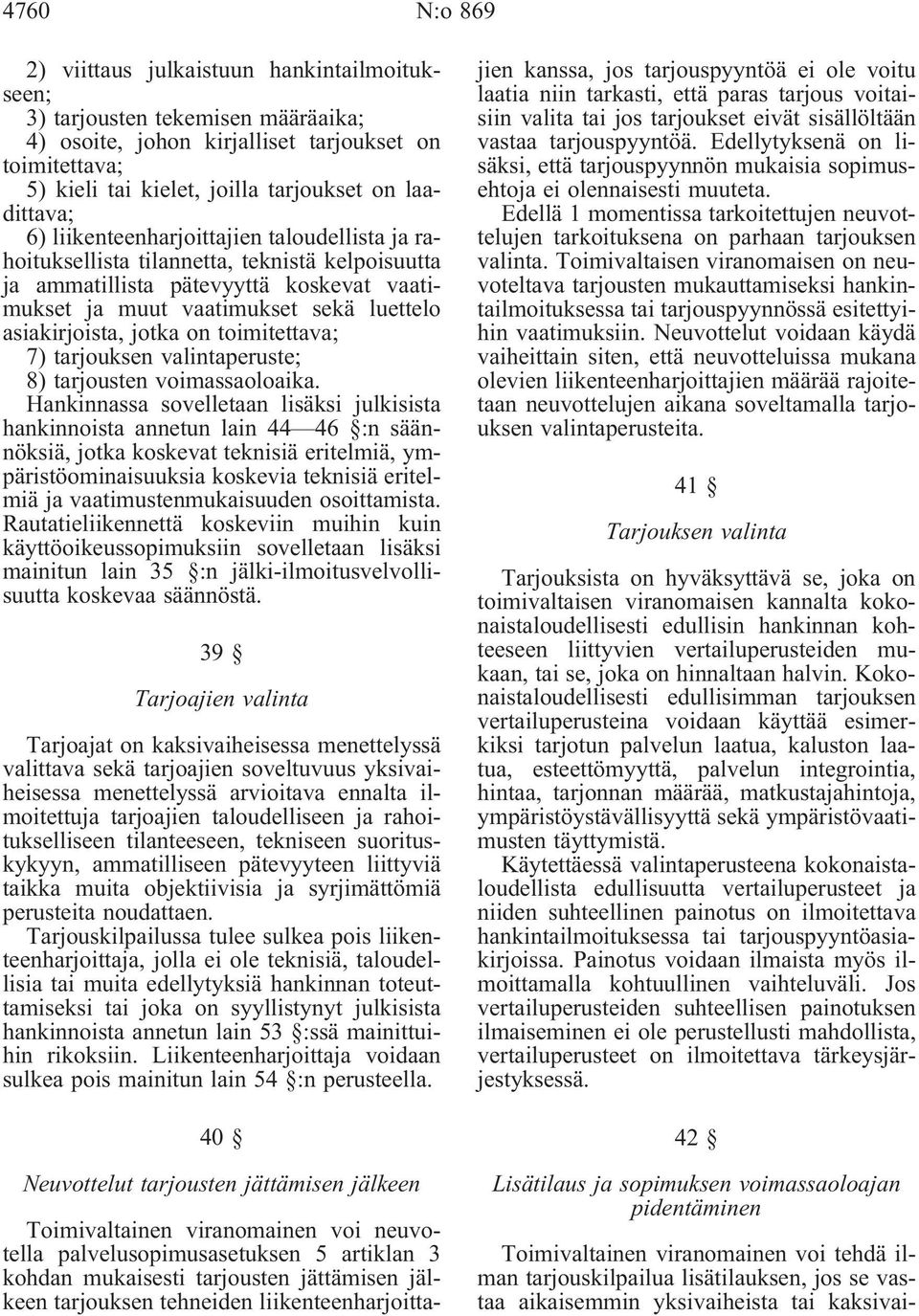 asiakirjoista, jotka on toimitettava; 7) tarjouksen valintaperuste; 8) tarjousten voimassaoloaika.