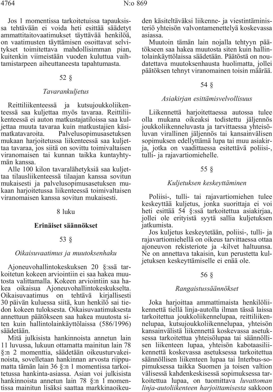 52 Tavarankuljetus Reittiliikenteessä ja kutsujoukkoliikenteessä saa kuljettaa myös tavaraa.