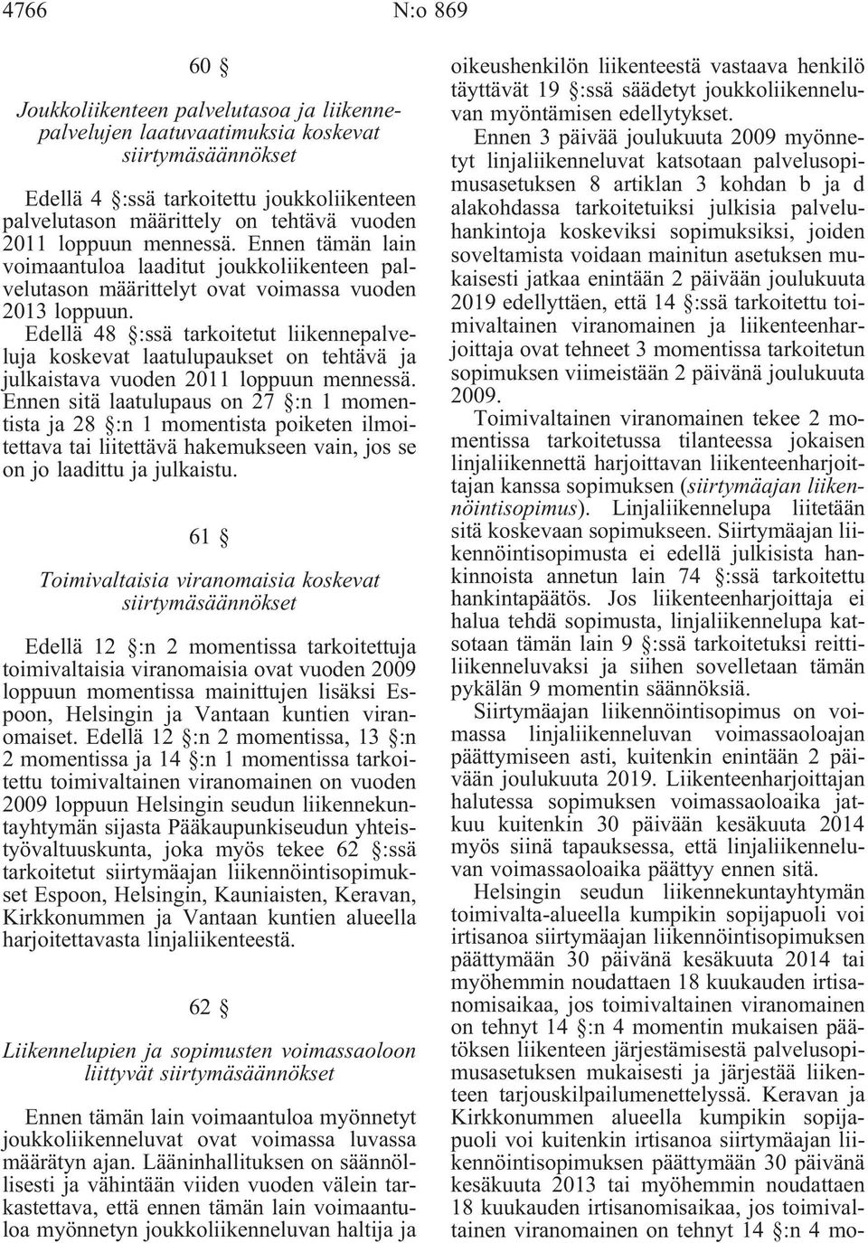 Edellä 48 :ssä tarkoitetut liikennepalveluja koskevat laatulupaukset on tehtävä ja julkaistava vuoden 2011 loppuun mennessä.