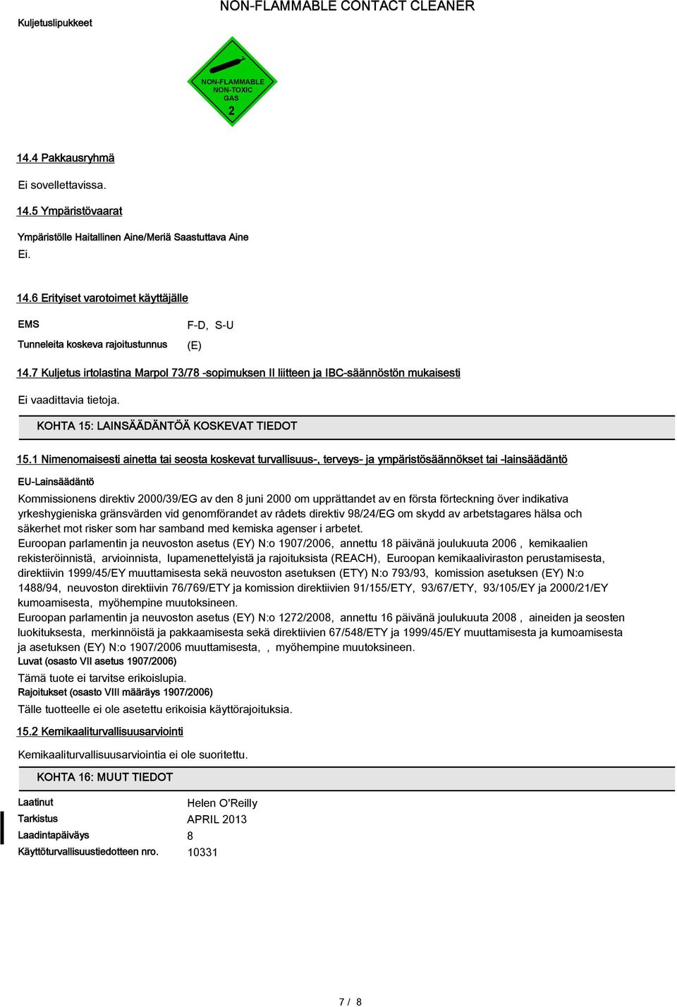 1 Nimenomaisesti ainetta tai seosta koskevat turvallisuus-, terveys- ja ympäristösäännökset tai -lainsäädäntö EU-Lainsäädäntö Kommissionens direktiv 2000/39/EG av den 8 juni 2000 om upprättandet av