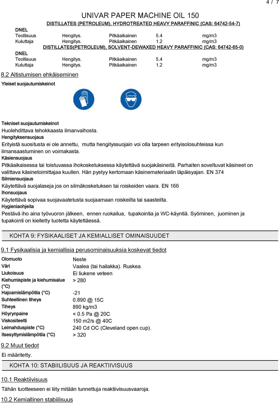 2 Altistumisen ehkäiseminen Yleiset suojautumiskeinot Tekniset suojautumiskeinot Huolehdittava tehokkaasta ilmanvaihosta.
