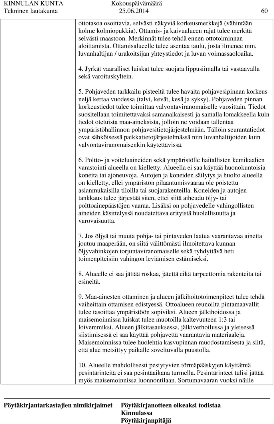 Jyrkät vaaralliset luiskat tulee suojata lippusiimalla tai vastaavalla sekä varoituskyltein. 5.