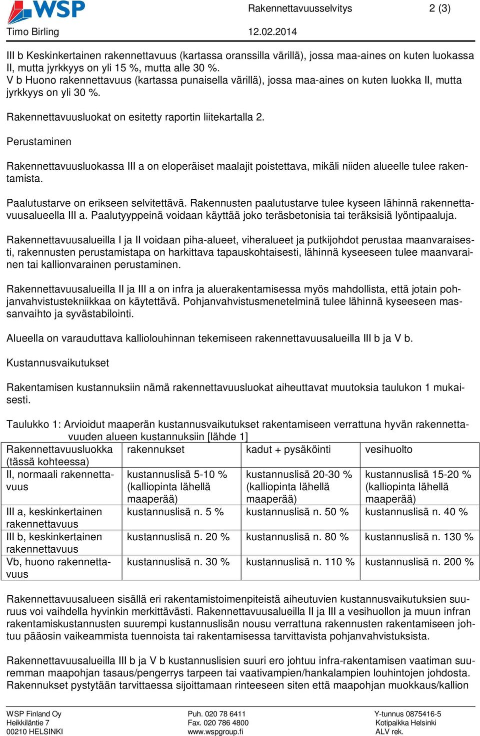 Perustaminen Rakennettauusluokassa III a on eloperäiset maalait poistettaa, mikäli niiden alueelle tulee rakentamista. Paalutustare on erikseen selitettää.