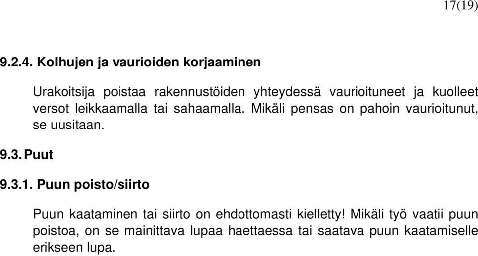 sahaamalla. Mikäli pensas on pahoin vaurioitunut, se uusitaan. 9.3.1.