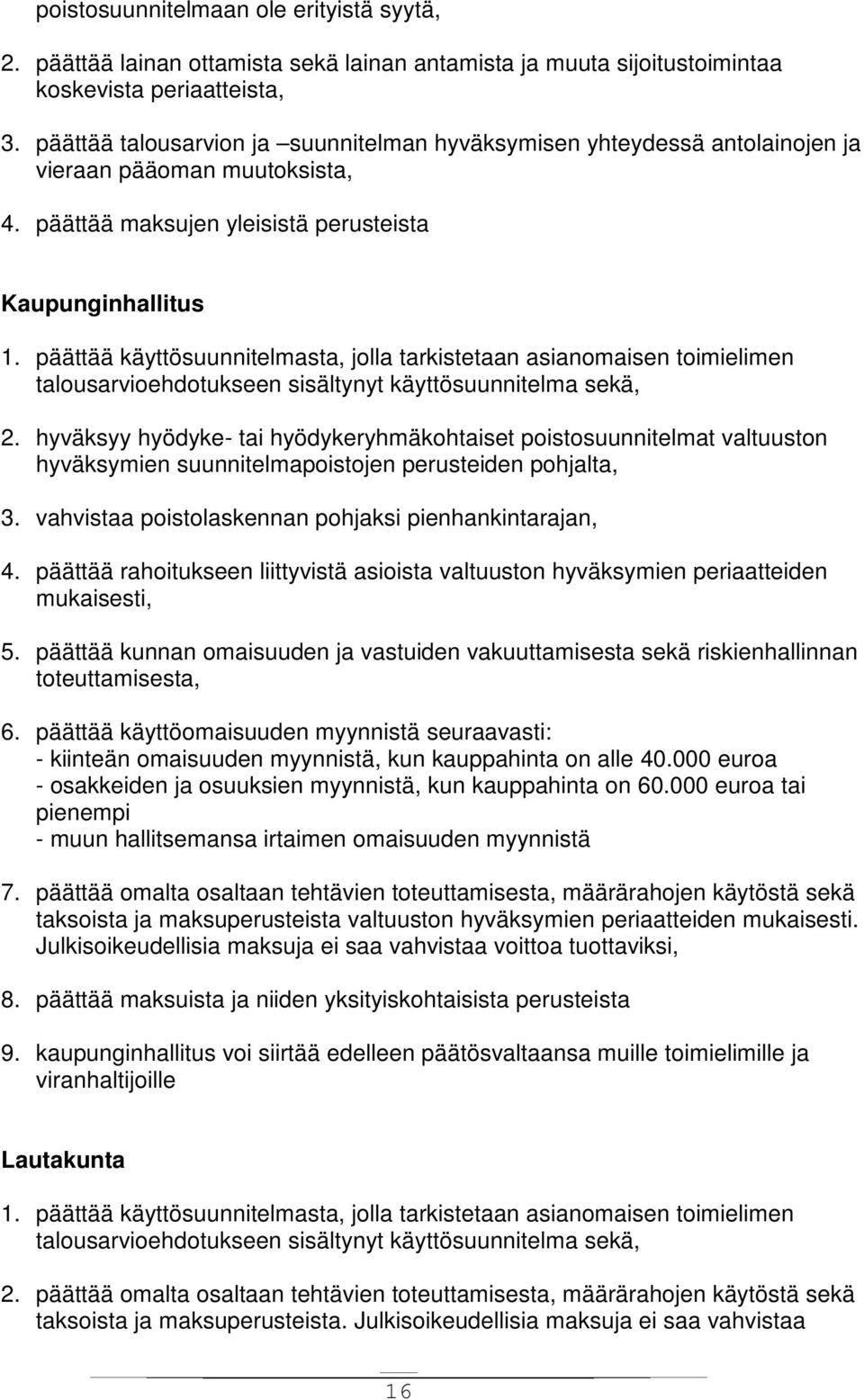 päättää käyttösuunnitelmasta, jolla tarkistetaan asianomaisen toimielimen talousarvioehdotukseen sisältynyt käyttösuunnitelma sekä, 2.