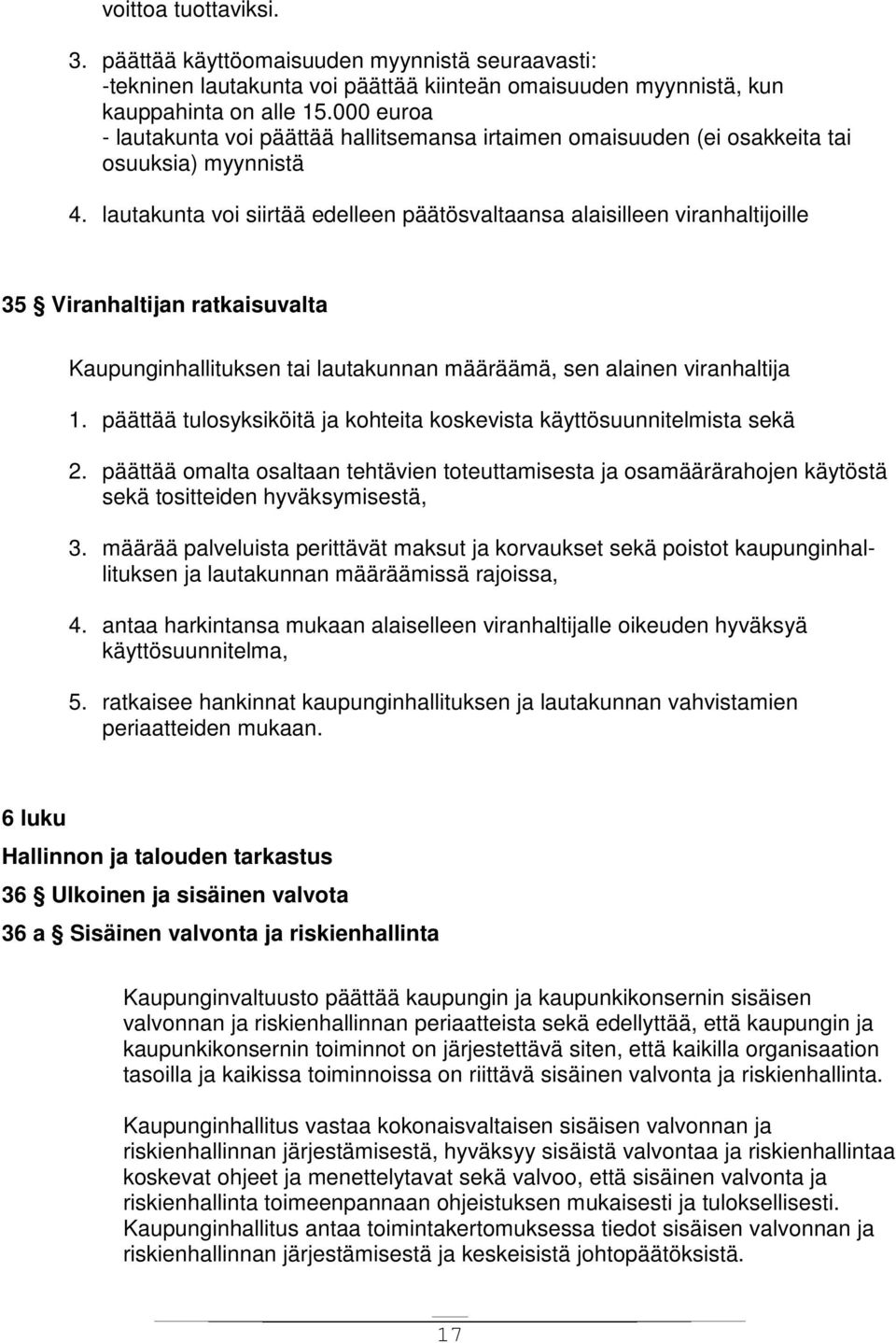 lautakunta voi siirtää edelleen päätösvaltaansa alaisilleen viranhaltijoille 35 Viranhaltijan ratkaisuvalta Kaupunginhallituksen tai lautakunnan määräämä, sen alainen viranhaltija 1.