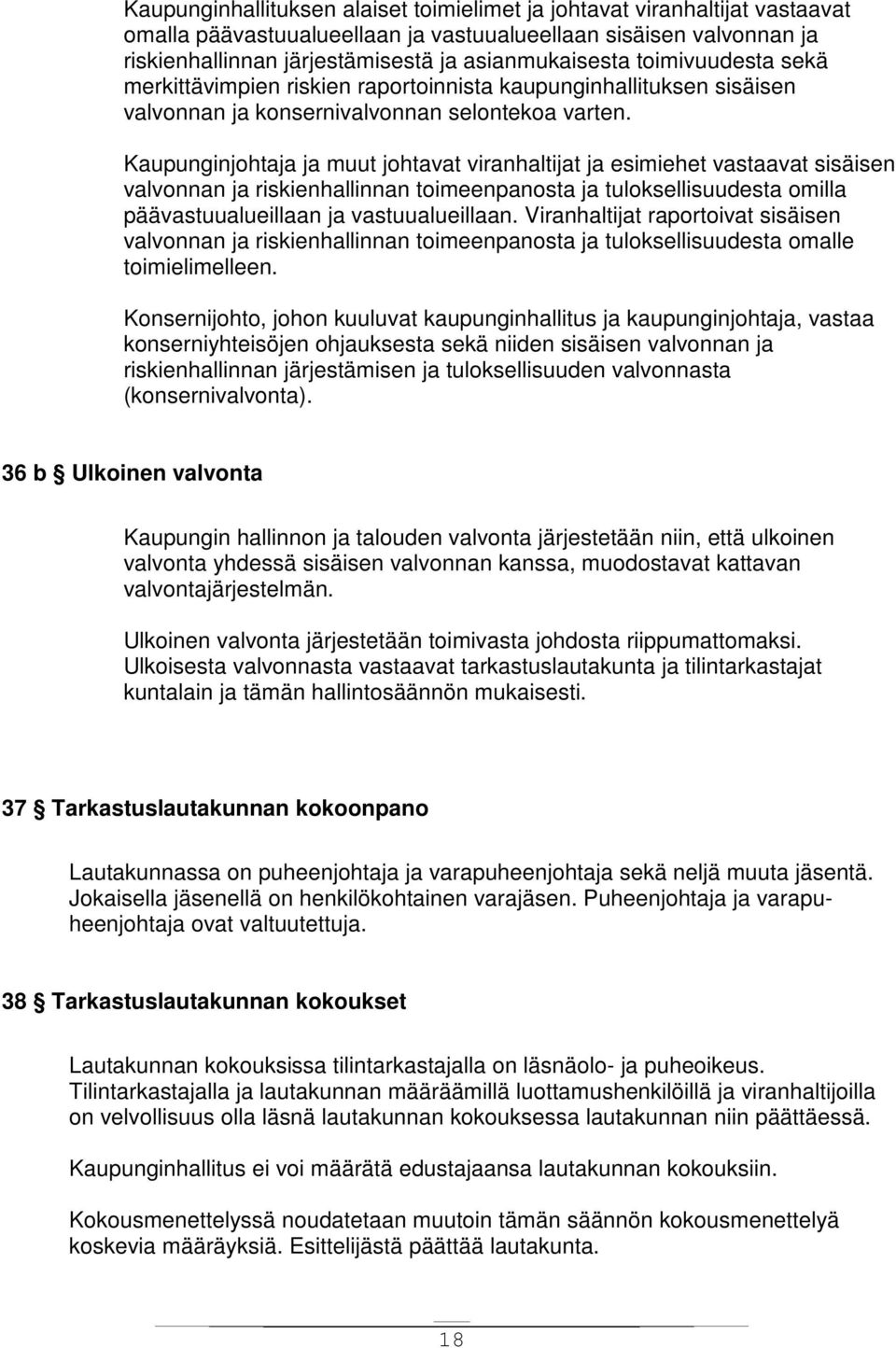 Kaupunginjohtaja ja muut johtavat viranhaltijat ja esimiehet vastaavat sisäisen valvonnan ja riskienhallinnan toimeenpanosta ja tuloksellisuudesta omilla päävastuualueillaan ja vastuualueillaan.