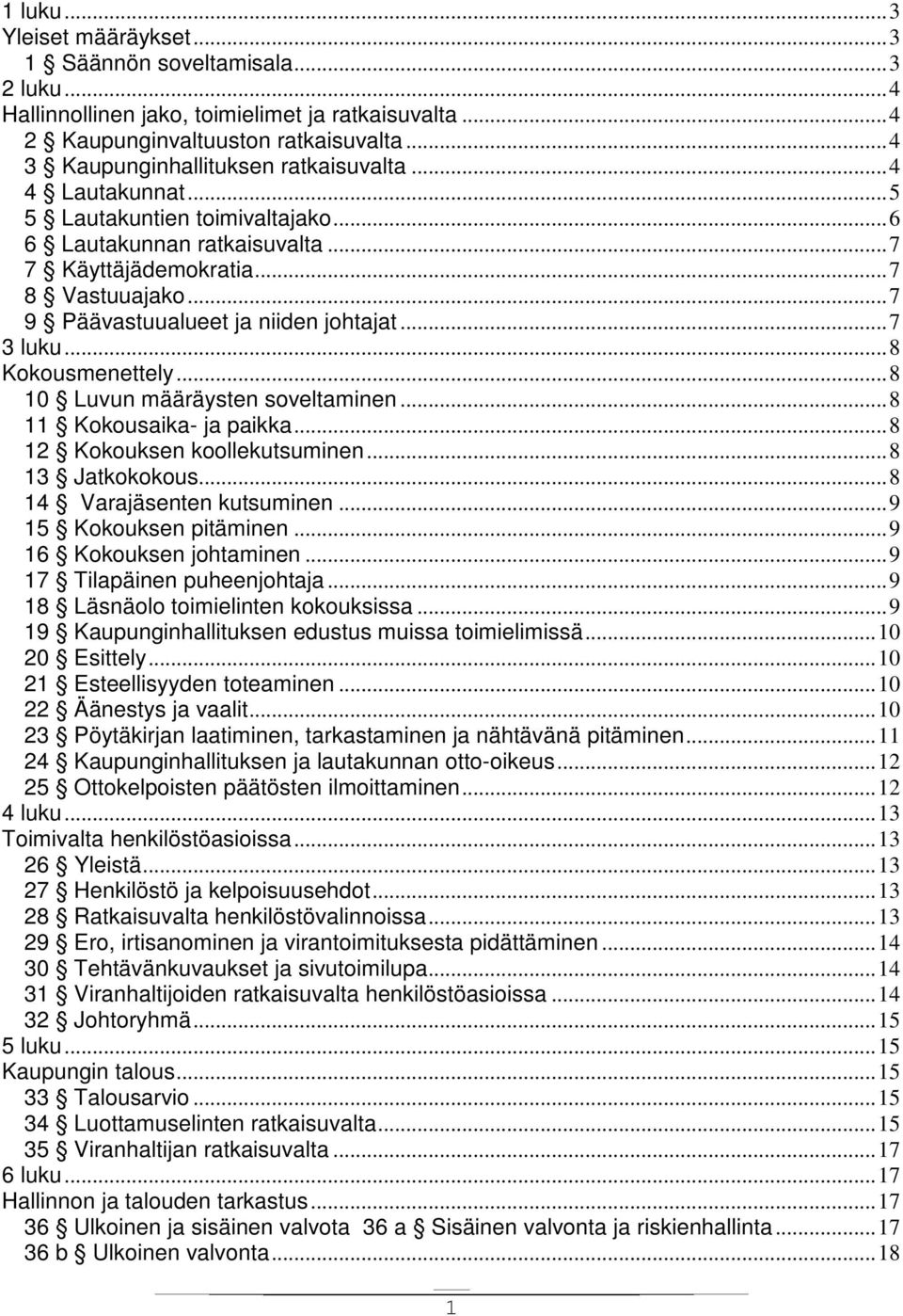 .. 7 9 Päävastuualueet ja niiden johtajat... 7 3 luku... 8 Kokousmenettely... 8 10 Luvun määräysten soveltaminen... 8 11 Kokousaika- ja paikka... 8 12 Kokouksen koollekutsuminen... 8 13 Jatkokokous.