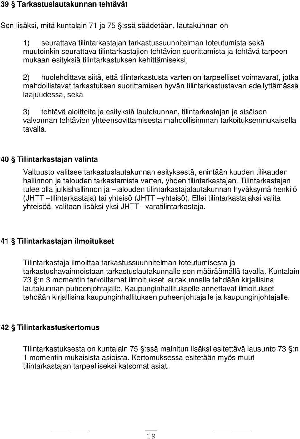 mahdollistavat tarkastuksen suorittamisen hyvän tilintarkastustavan edellyttämässä laajuudessa, sekä 3) tehtävä aloitteita ja esityksiä lautakunnan, tilintarkastajan ja sisäisen valvonnan tehtävien