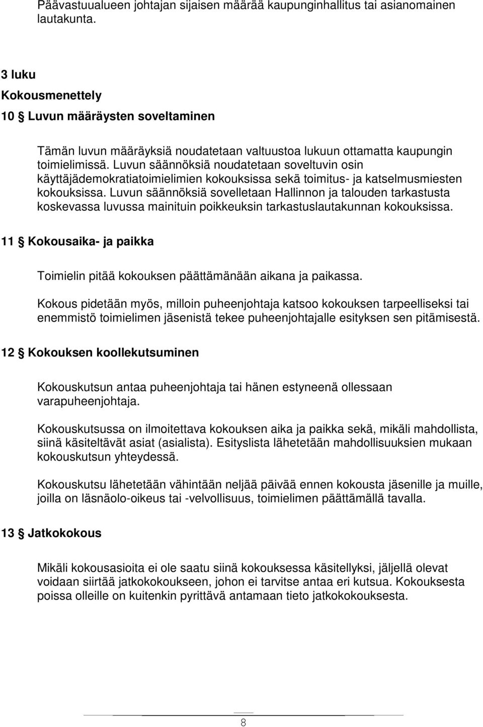 Luvun säännöksiä noudatetaan soveltuvin osin käyttäjädemokratiatoimielimien kokouksissa sekä toimitus- ja katselmusmiesten kokouksissa.