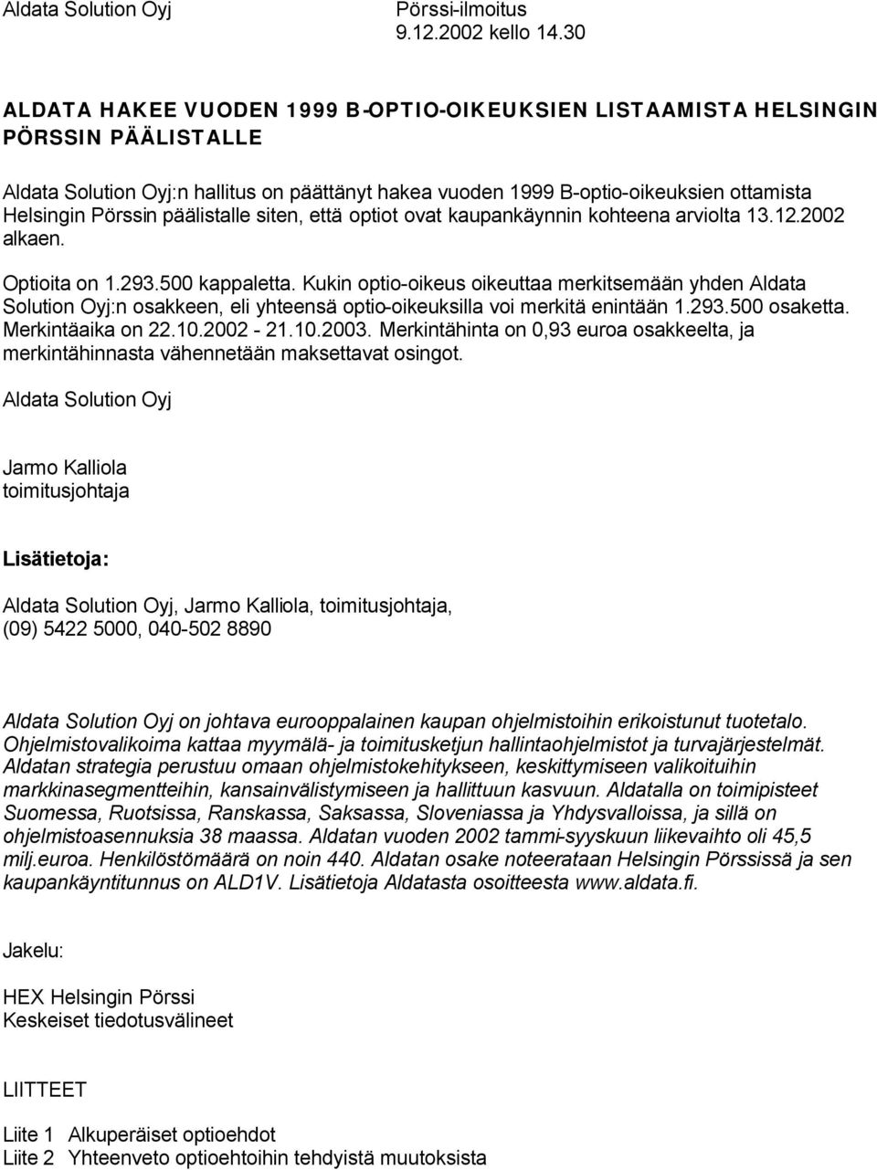 päälistalle siten, että optiot ovat kaupankäynnin kohteena arviolta 13.12.2002 alkaen. Optioita on 1.293.500 kappaletta.