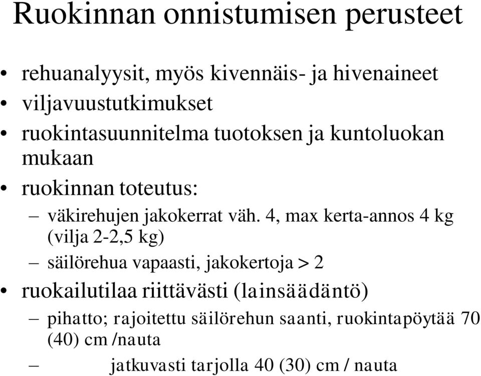 4, max kerta-annos 4 kg (vilja 2-2,5 kg) säilörehua vapaasti, jakokertoja > 2 ruokailutilaa riittävästi