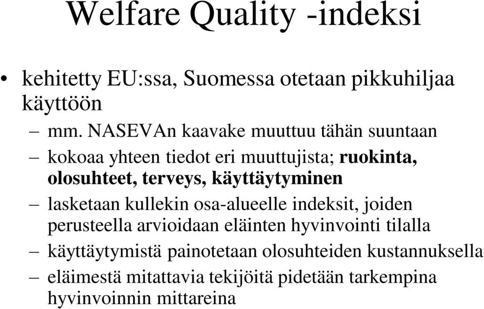 käyttäytyminen lasketaan kullekin osa-alueelle indeksit, joiden perusteella arvioidaan eläinten hyvinvointi