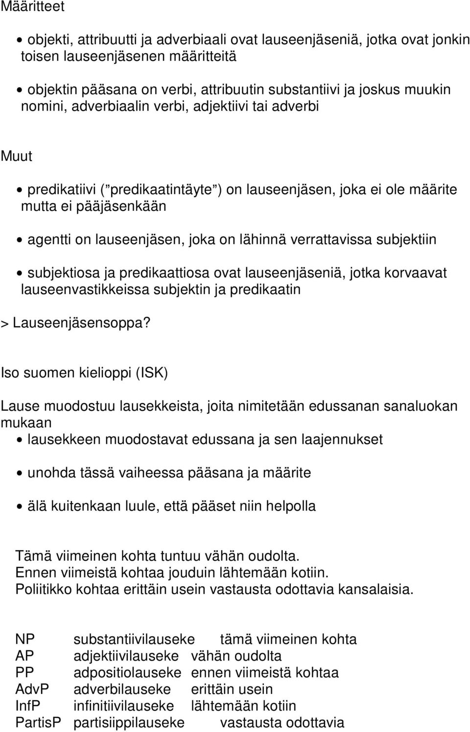 verrattavissa in $ osa ja predikaattiosa ovat lauseenjäseniä, jotka korvaavat lauseenvastikkeissa n ja predikaatin > Lauseenjäsensoppa?