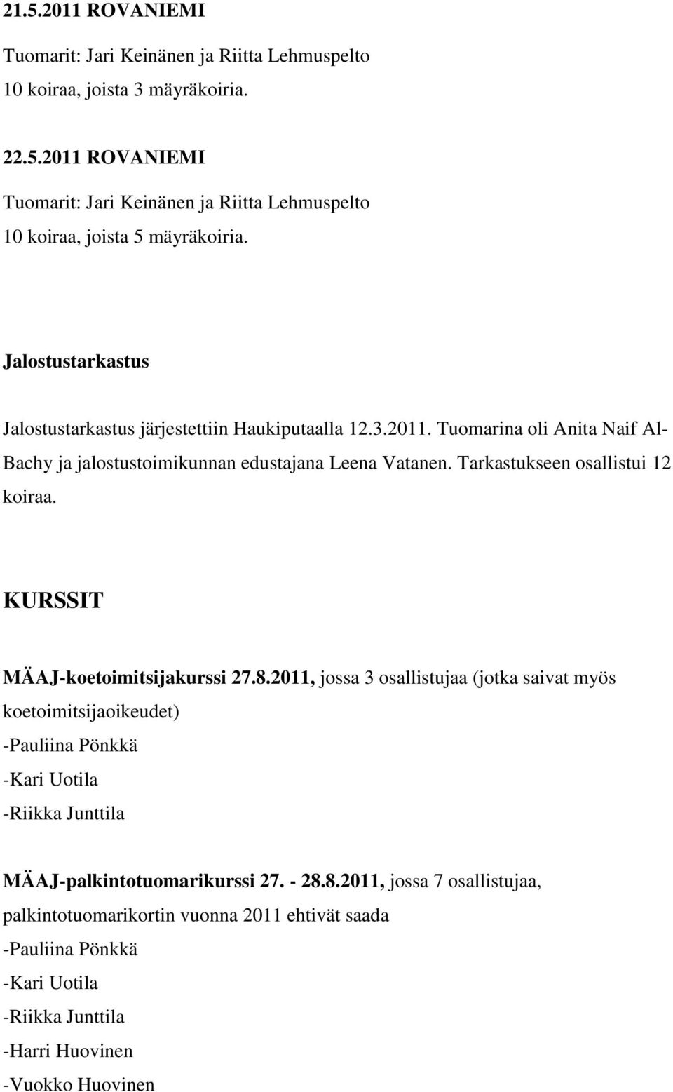 Tarkastukseen osallistui 12 koiraa. KURSSIT MÄAJ-koetoimitsijakurssi 27.8.