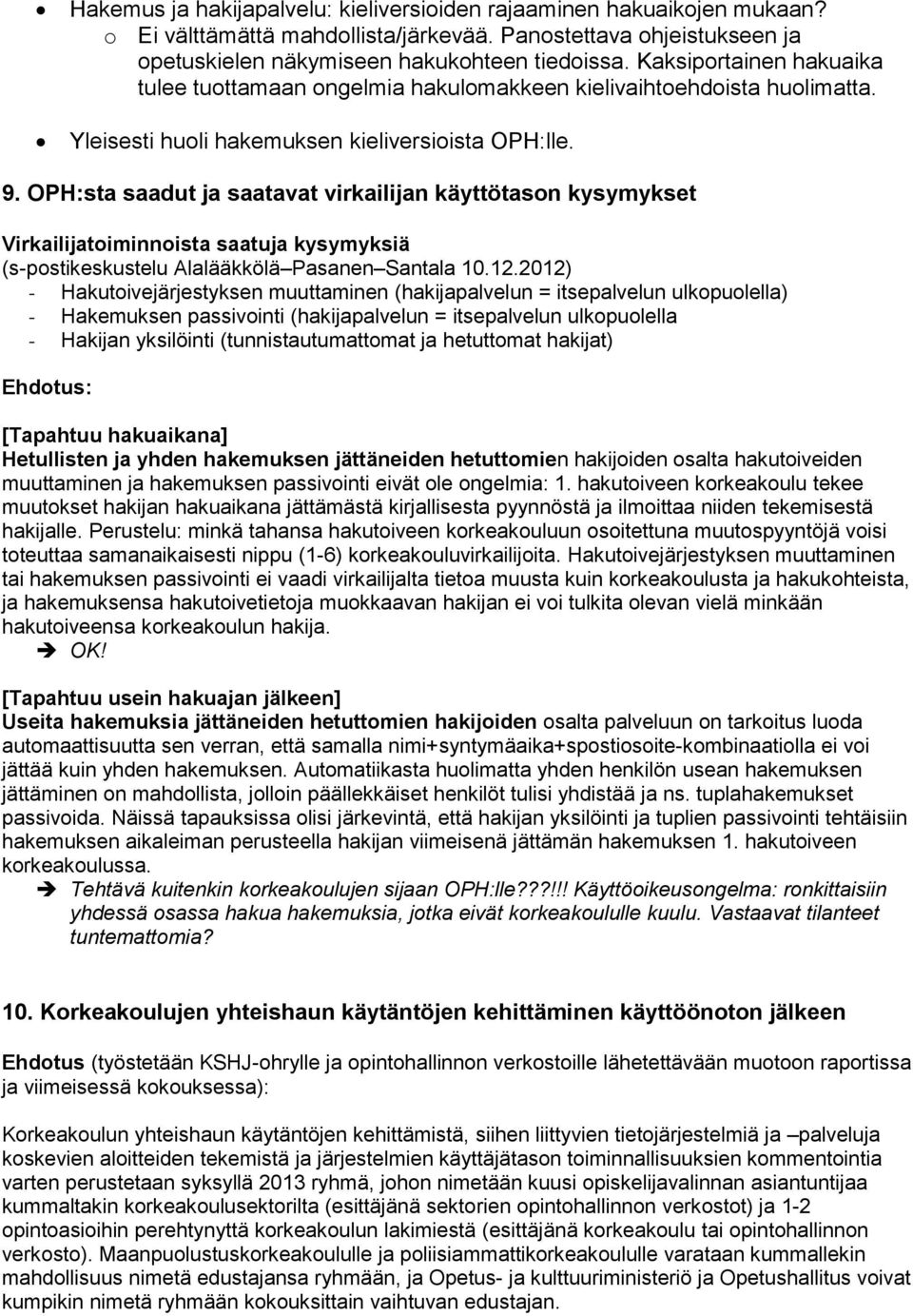 OPH:sta saadut ja saatavat virkailijan käyttötason kysymykset Virkailijatoiminnoista saatuja kysymyksiä (s-postikeskustelu Alalääkkölä Pasanen Santala 10.12.