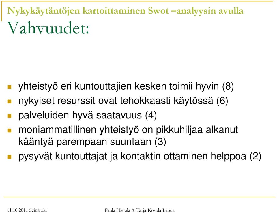 (6) palveluiden hyvä saatavuus (4) moniammatillinen yhteistyö on pikkuhiljaa