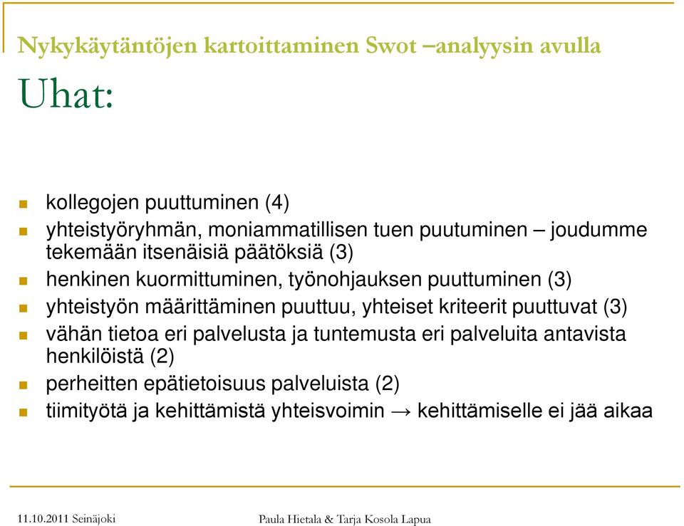 yhteistyön määrittäminen puuttuu, yhteiset kriteerit puuttuvat (3) vähän tietoa eri palvelusta ja tuntemusta eri
