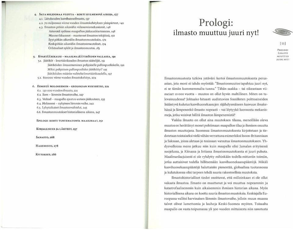 -mantereet ilmaston tekijöinä, 150 Syyt pitkän aikavälin ilmastonmuutoksiin, 172 Keskipitkän aikavälin ilmastonmuutokset, 174 Orbitaaliset syklit ja i1mastol1muutos, 183 5 KVARTÄÄRJKAUSJ - MAAILMA