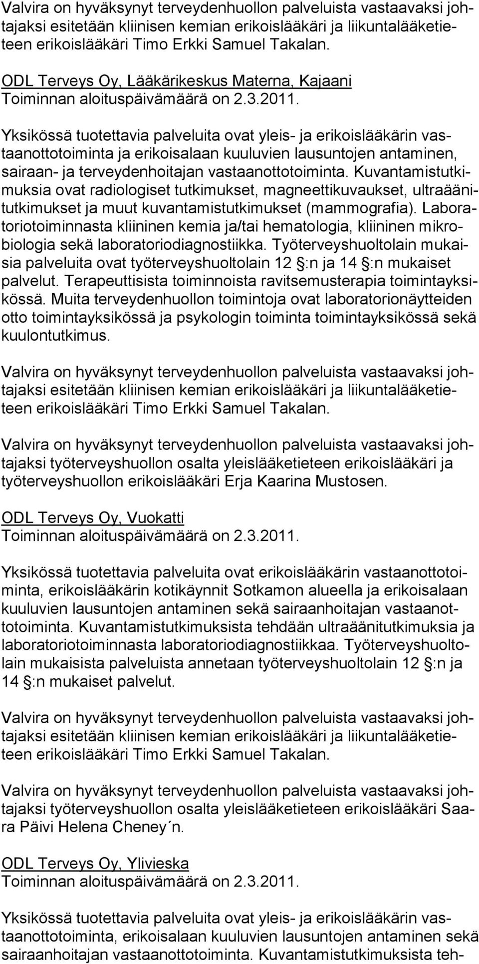 La boratoriotoimin nasta kliini nen kemia ja/tai hematologia, kliini nen mik robiologia sekä laborato riodiagnostiikka.