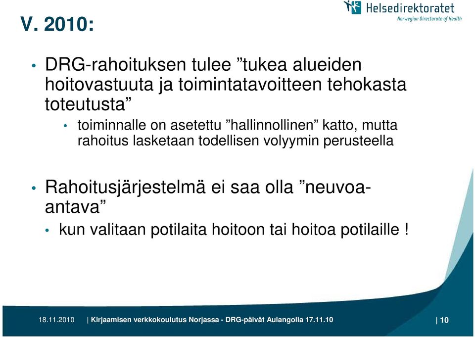 volyymin perusteella Rahoitusjärjestelmä ei saa olla neuvoaantava kun valitaan potilaita hoitoon