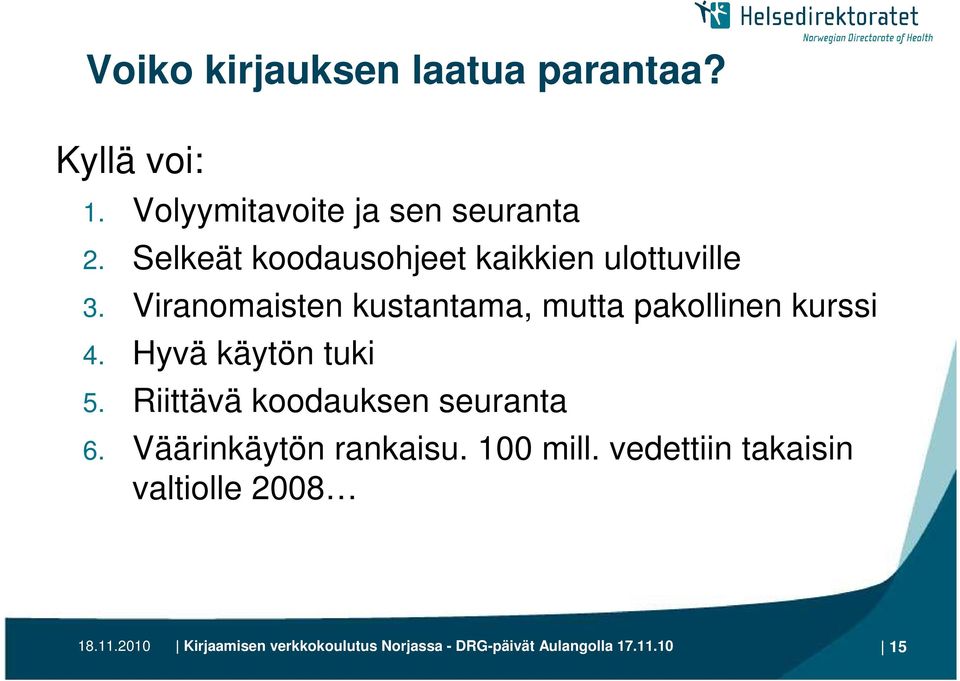 Viranomaisten kustantama, mutta pakollinen kurssi 4. Hyvä käytön tuki 5.