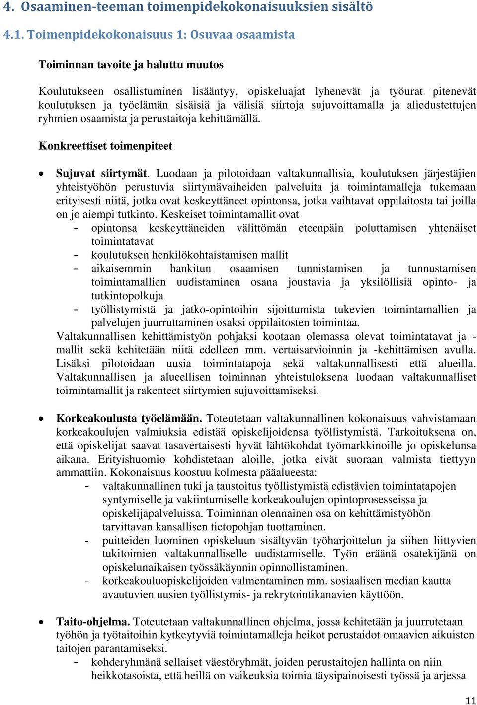 välisiä siirtoja sujuvoittamalla ja aliedustettujen ryhmien osaamista ja perustaitoja kehittämällä. Konkreettiset toimenpiteet Sujuvat siirtymät.