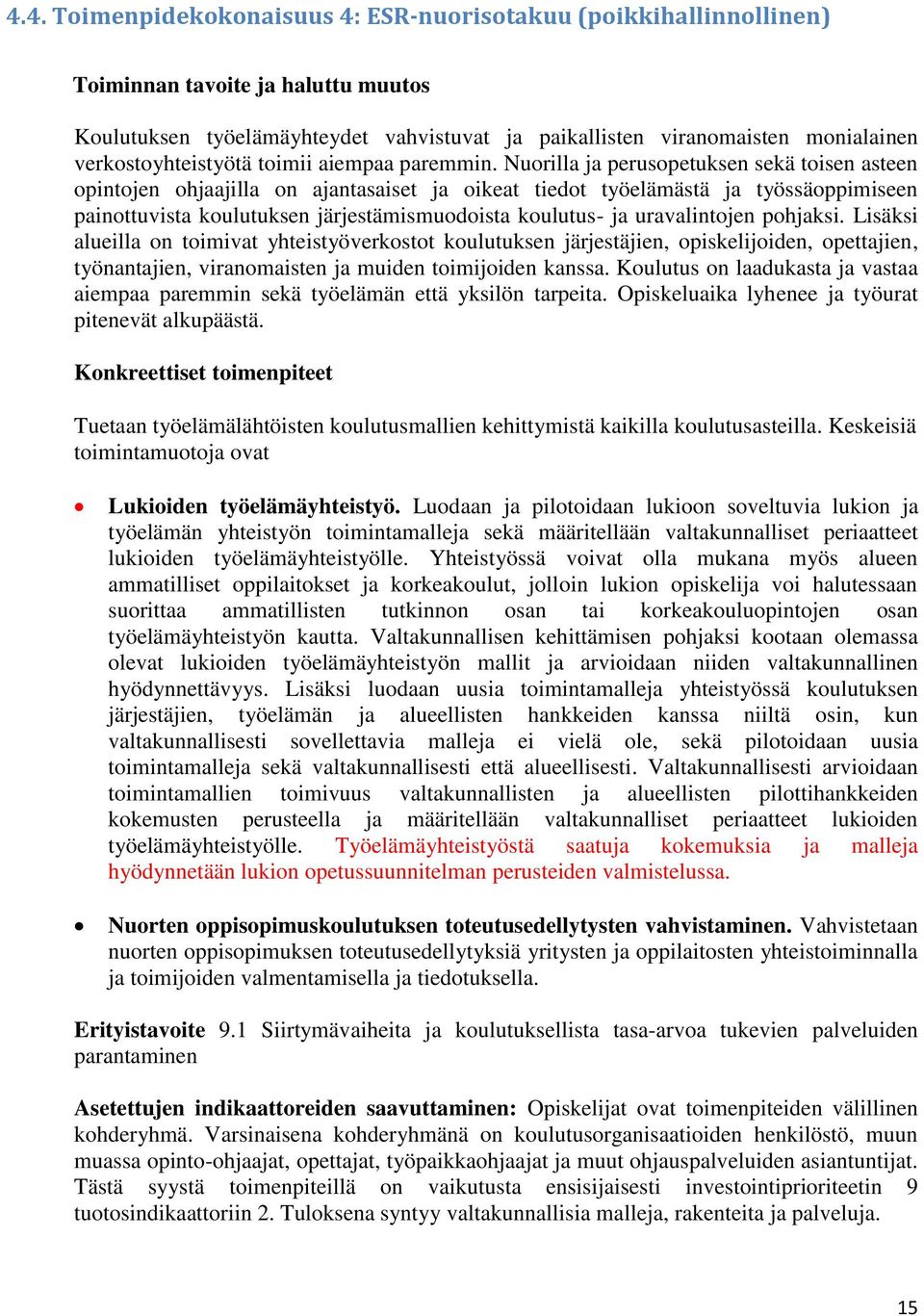 Nuorilla ja perusopetuksen sekä toisen asteen opintojen ohjaajilla on ajantasaiset ja oikeat tiedot työelämästä ja työssäoppimiseen painottuvista koulutuksen järjestämismuodoista koulutus- ja