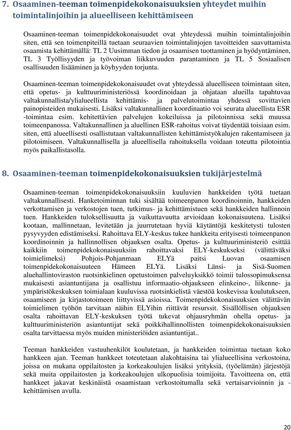 työvoiman liikkuvuuden parantaminen ja TL 5 Sosiaalisen osallisuuden lisääminen ja köyhyyden torjunta.