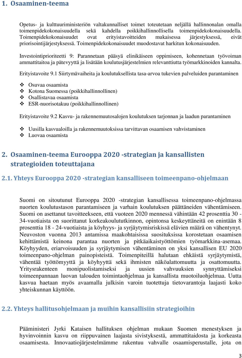 Investointiprioriteetti 9: Parannetaan pääsyä elinikäiseen oppimiseen, kohennetaan työvoiman ammattitaitoa ja pätevyyttä ja lisätään koulutusjärjestelmien relevanttiutta työmarkkinoiden kannalta.