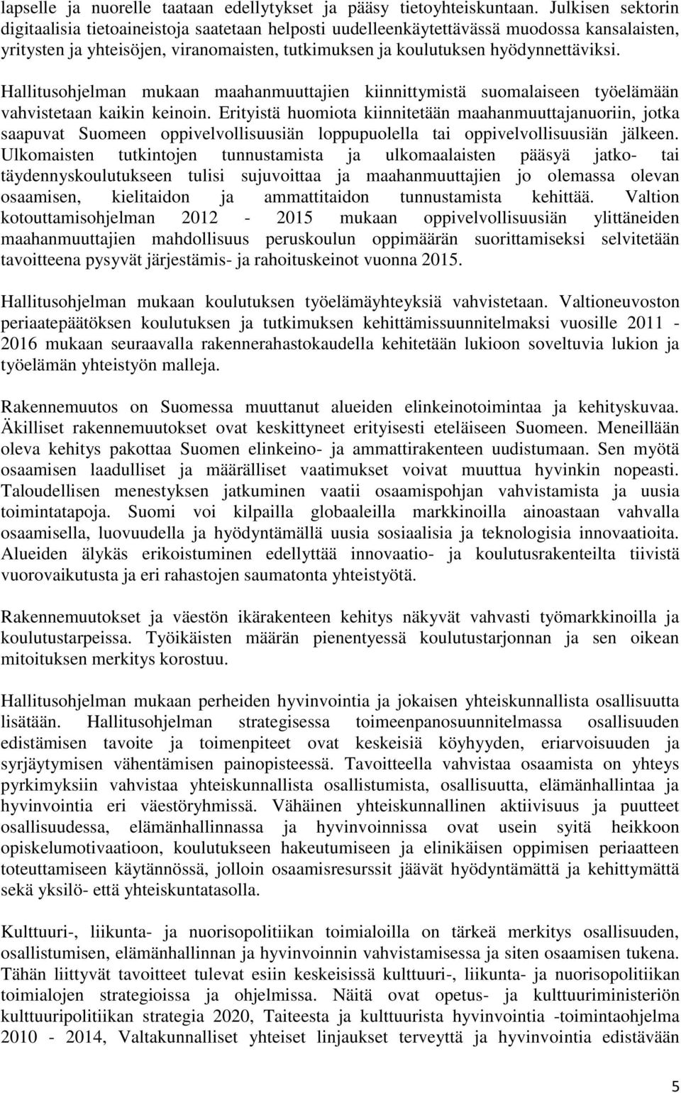 Hallitusohjelman mukaan maahanmuuttajien kiinnittymistä suomalaiseen työelämään vahvistetaan kaikin keinoin.