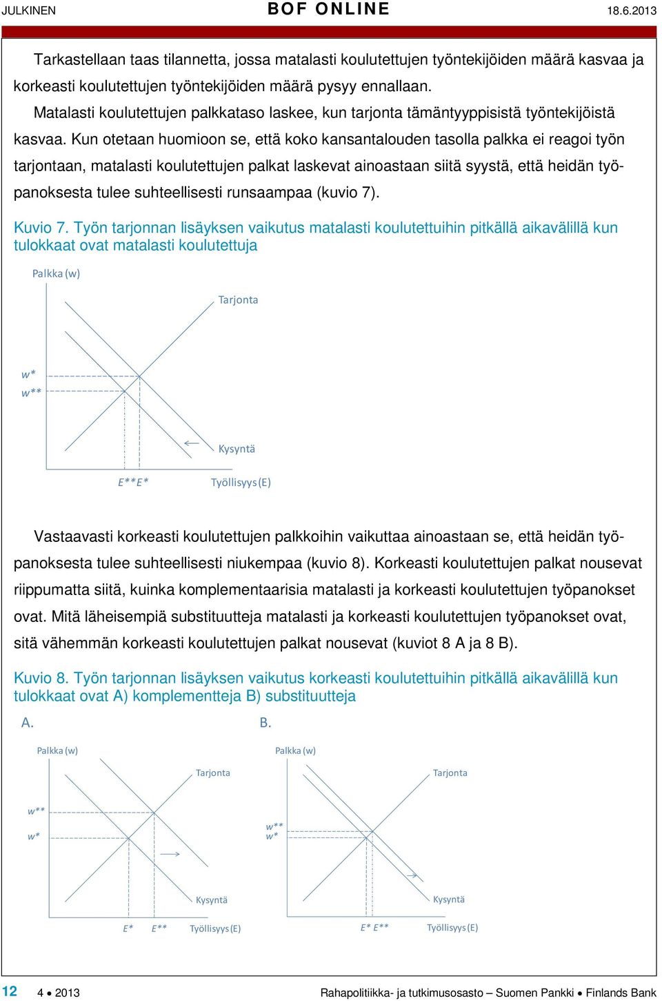 Kun otetaan huomioon se, että koko kansantalouden tasolla palkka ei reagoi työn tarjontaan, matalasti koulutettujen palkat laskevat ainoastaan siitä syystä, että heidän työpanoksesta tulee