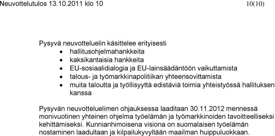 EU-lainsäädäntöön vaikuttamista talous- ja työmarkkinapolitiikan yhteensovittamista muita taloutta ja työllisyyttä edistäviä toimia yhteistyössä