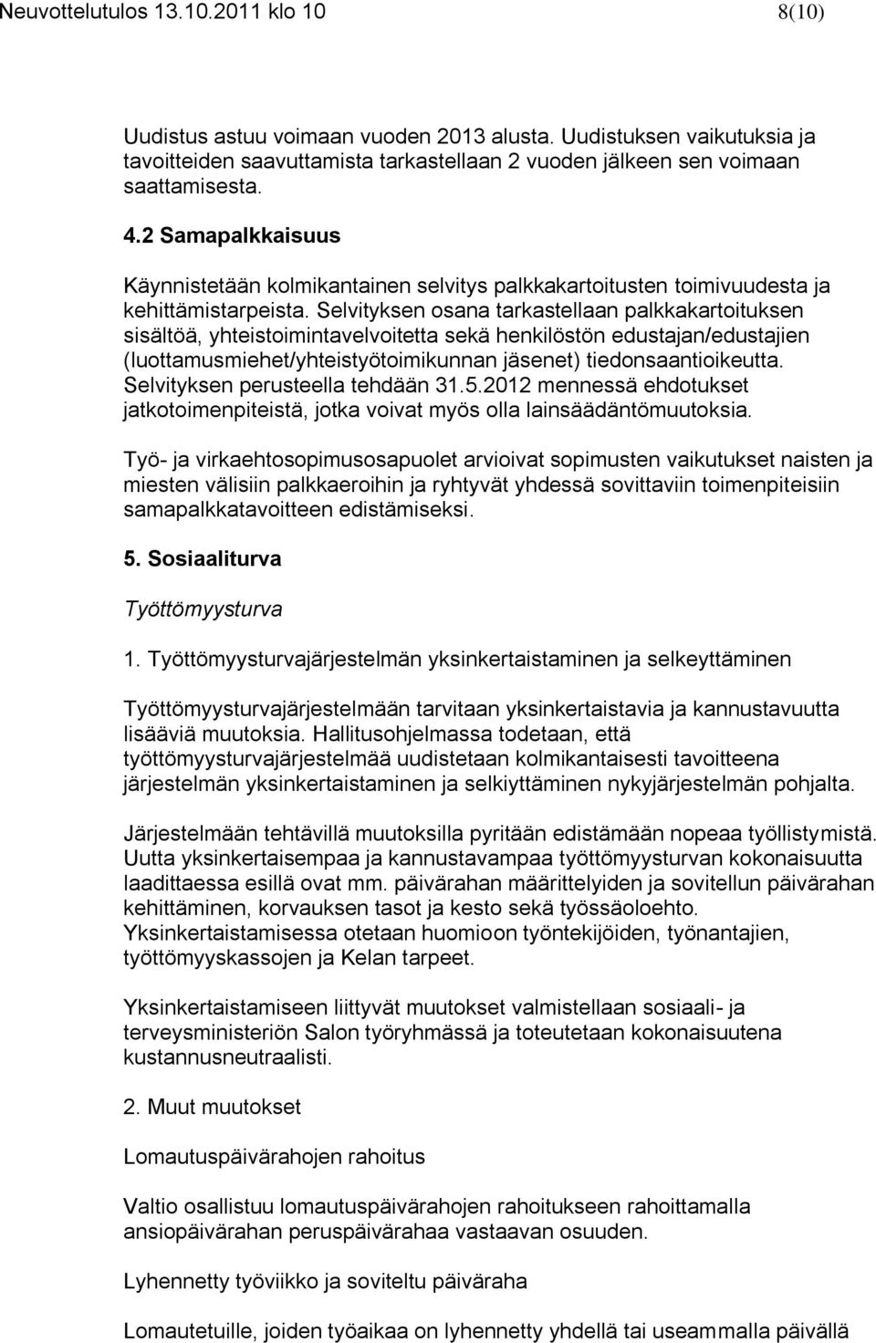 Selvityksen osana tarkastellaan palkkakartoituksen sisältöä, yhteistoimintavelvoitetta sekä henkilöstön edustajan/edustajien (luottamusmiehet/yhteistyötoimikunnan jäsenet) tiedonsaantioikeutta.