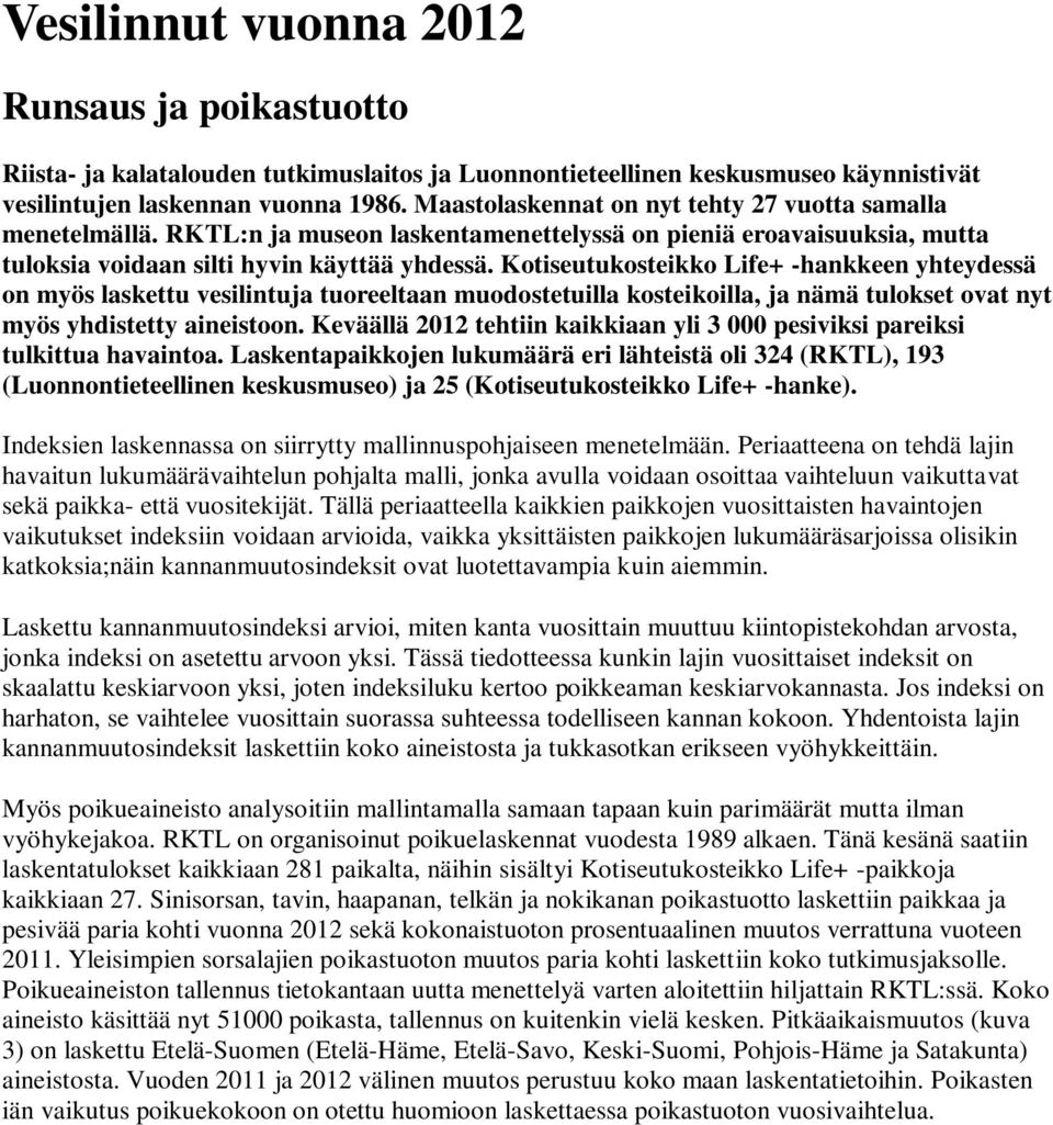 Kotiseutukosteikko Life+ -hankkeen yhteydessä on myös laskettu vesilintuja tuoreeltaan muodostetuilla kosteikoilla, ja nämä tulokset ovat nyt myös yhdistetty aineistoon.