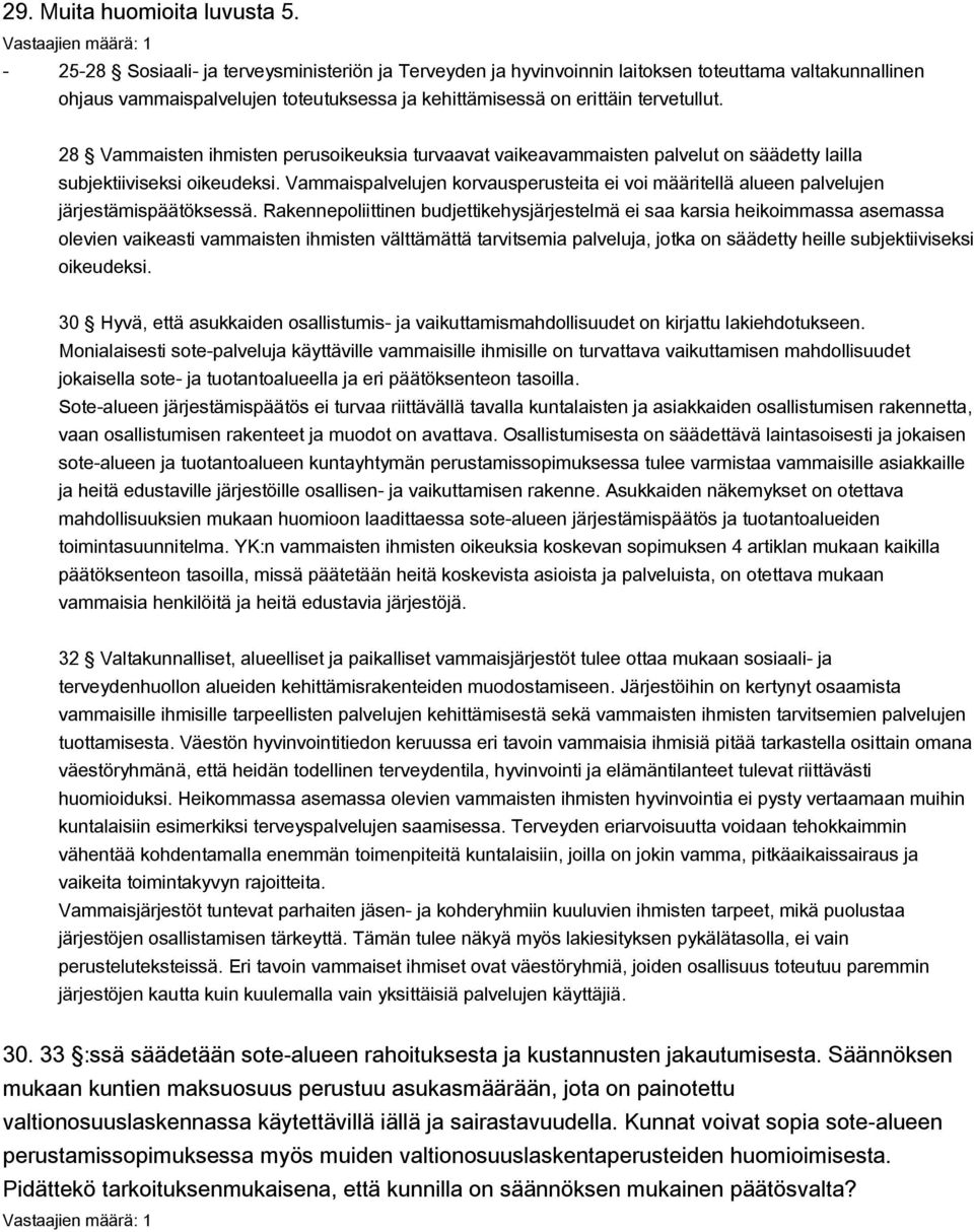 28 Vammaisten ihmisten perusoikeuksia turvaavat vaikeavammaisten palvelut on säädetty lailla subjektiiviseksi oikeudeksi.