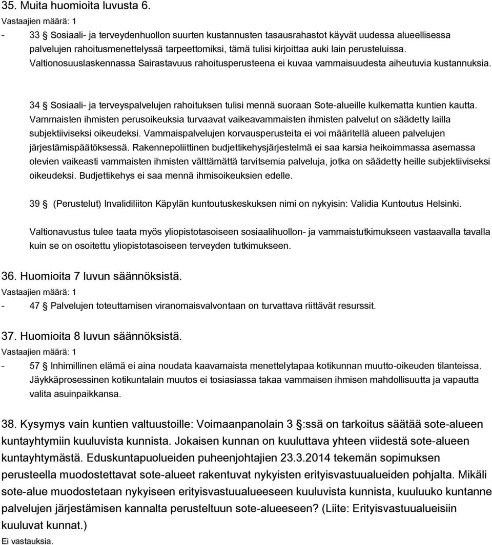 Valtionosuuslaskennassa Sairastavuus rahoitusperusteena ei kuvaa vammaisuudesta aiheutuvia kustannuksia.