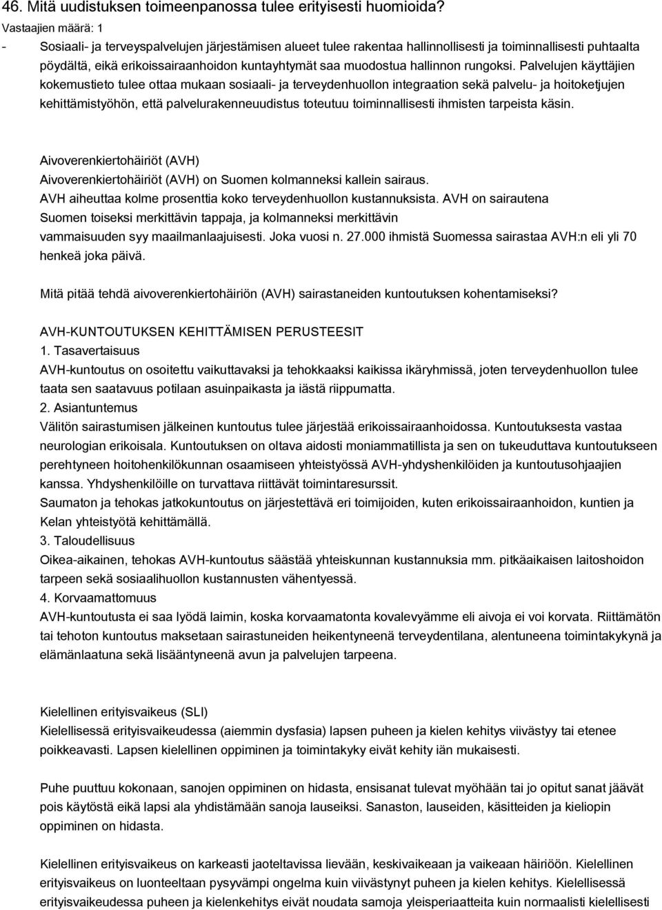 Palvelujen käyttäjien kokemustieto tulee ottaa mukaan sosiaali- ja terveydenhuollon integraation sekä palvelu- ja hoitoketjujen kehittämistyöhön, että palvelurakenneuudistus toteutuu toiminnallisesti