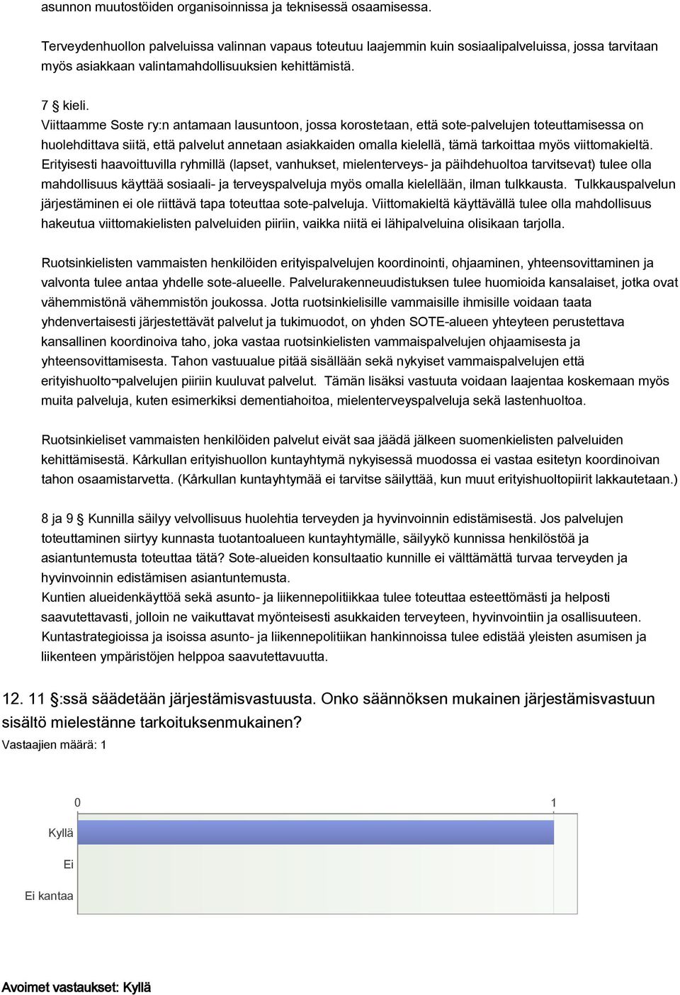 Viittaamme Soste ry:n antamaan lausuntoon, jossa korostetaan, että sote-palvelujen toteuttamisessa on huolehdittava siitä, että palvelut annetaan asiakkaiden omalla kielellä, tämä tarkoittaa myös