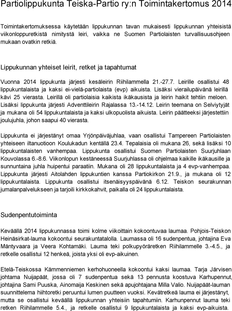 7. Leirille osallistui 48 lippukuntalaista ja kaksi ei vielä partiolaista (evp) aikuista. Lisäksi vierailupäivänä leirillä kävi 25 vierasta.