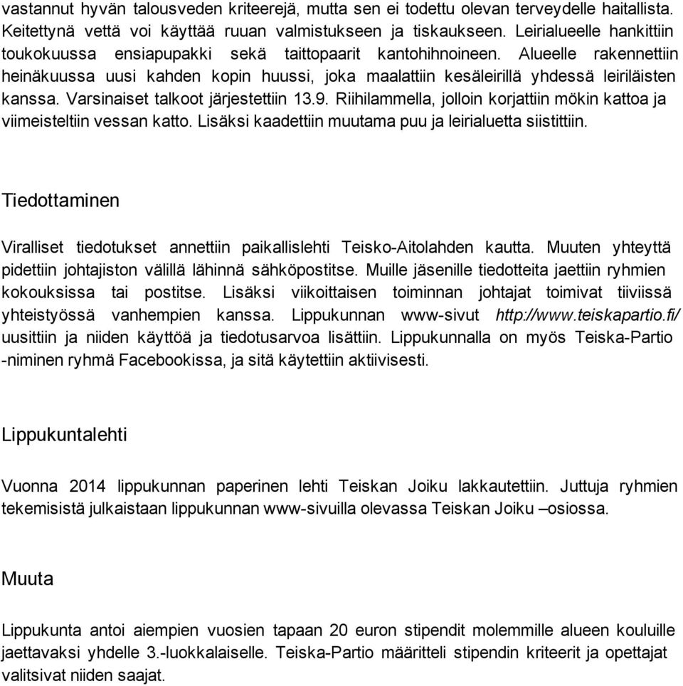 Alueelle rakennettiin heinäkuussa uusi kahden kopin huussi, joka maalattiin kesäleirillä yhdessä leiriläisten kanssa. Varsinaiset talkoot järjestettiin 13.9.