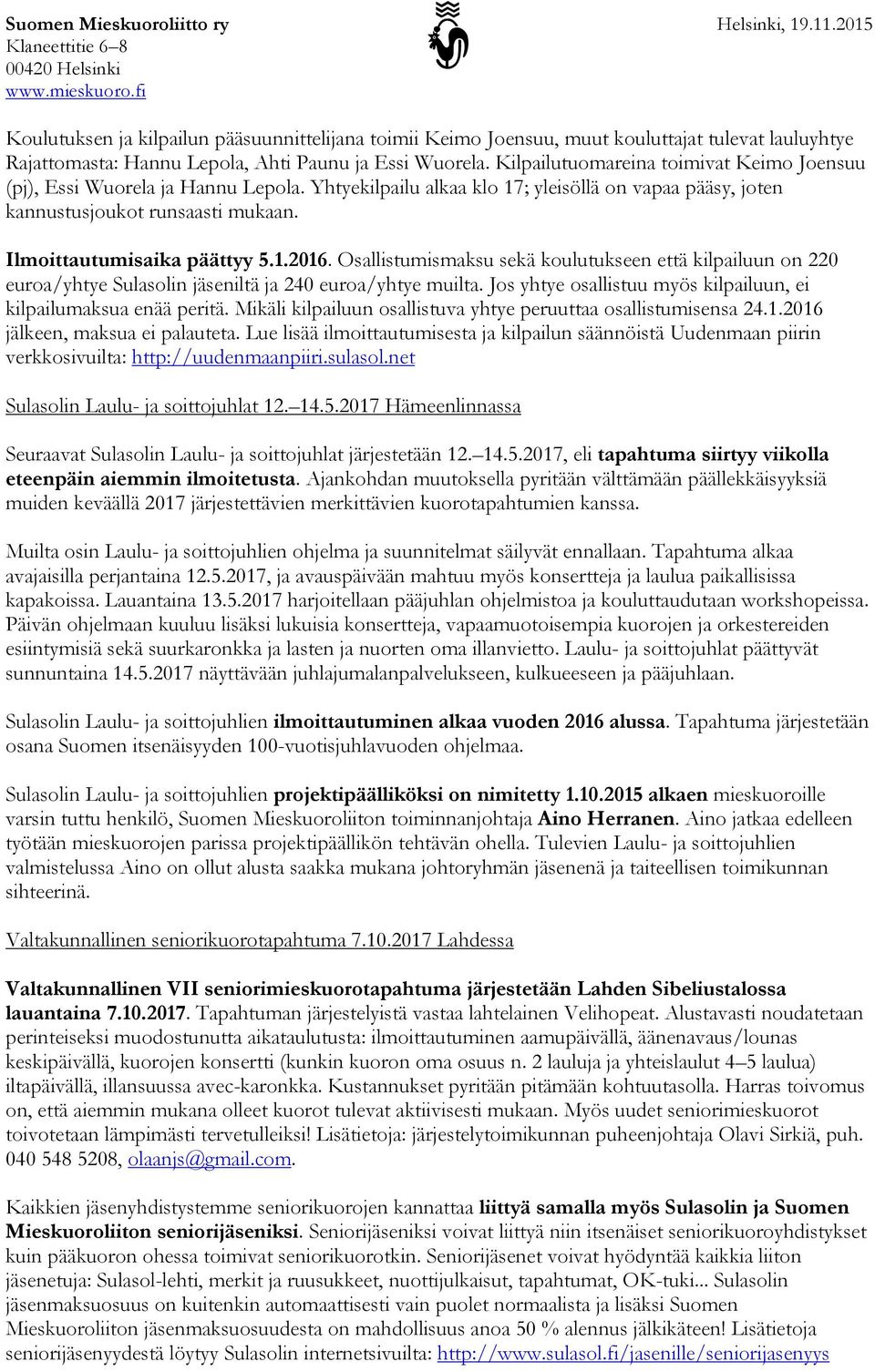 Ilmoittautumisaika päättyy 5.1.2016. Osallistumismaksu sekä koulutukseen että kilpailuun on 220 euroa/yhtye Sulasolin jäseniltä ja 240 euroa/yhtye muilta.