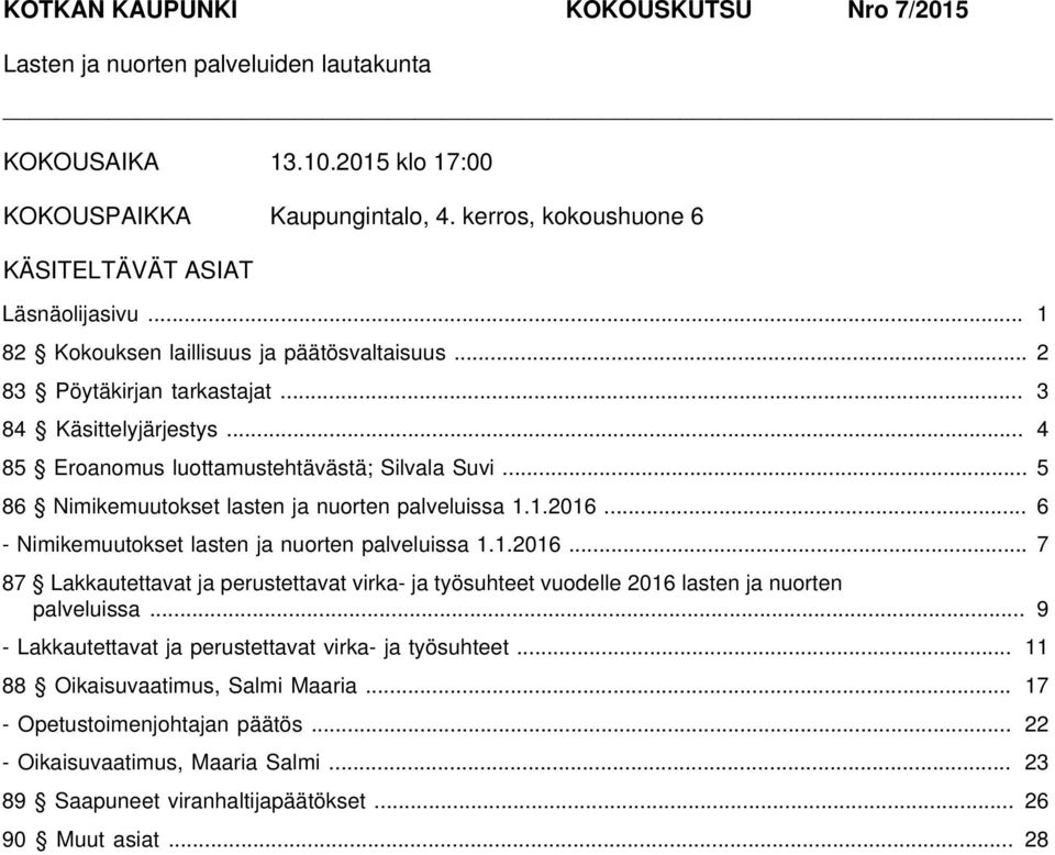 .. 6 - Nimikemuutokset lasten ja nuorten palveluissa 1.1.2016... 7 87 Lakkautettavat ja perustettavat virka- ja työsuhteet vuodelle 2016 lasten ja nuorten palveluissa.