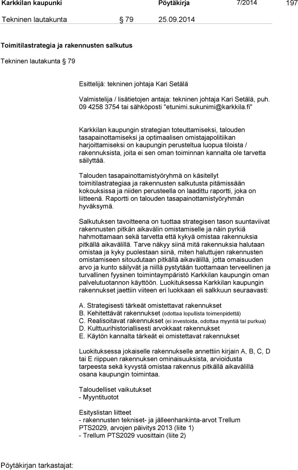 09 4258 3754 tai sähköposti "etunimi.sukunimi@karkkila.