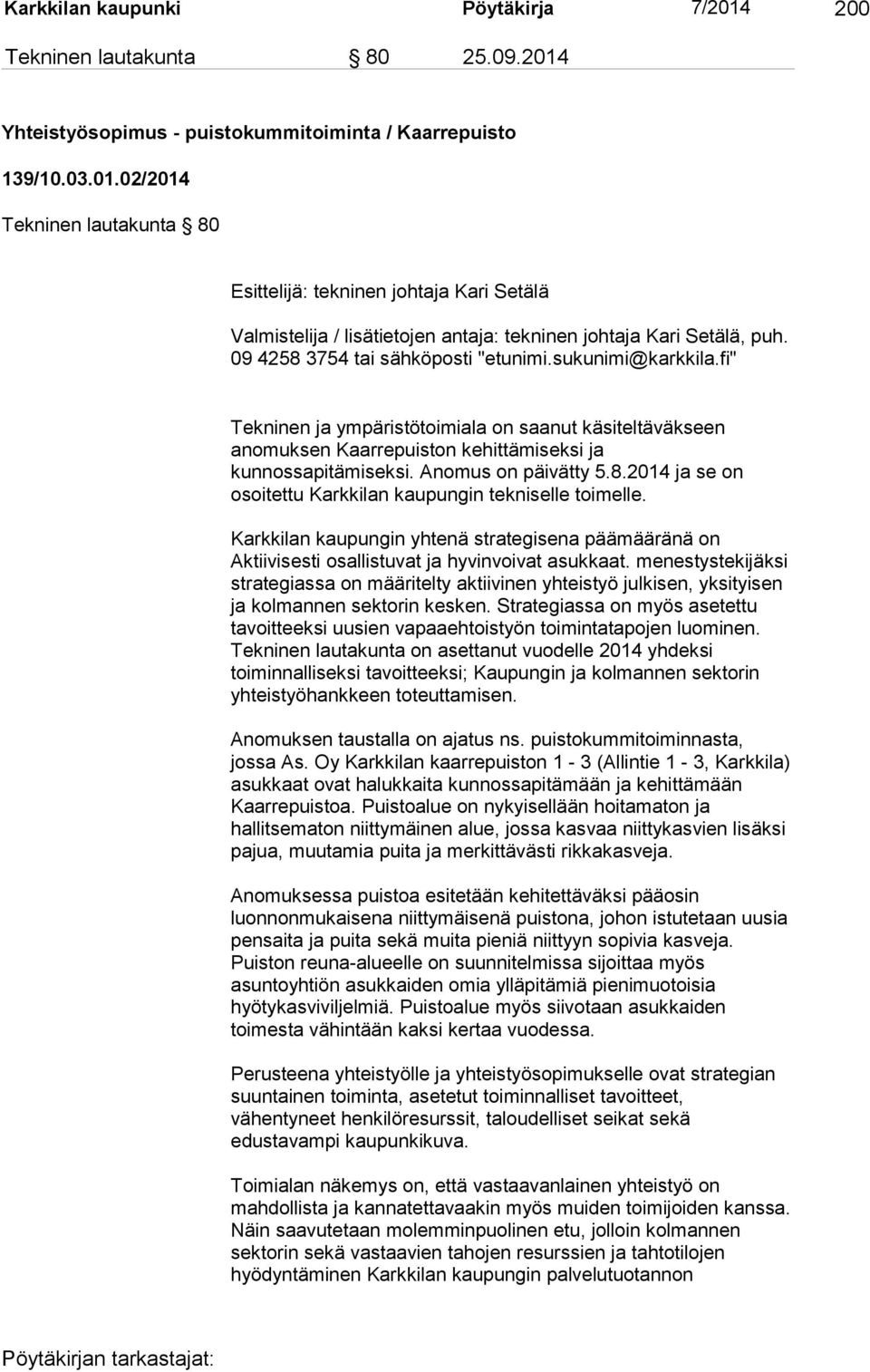 8.2014 ja se on osoitettu Karkkilan kaupungin tekniselle toimelle. Karkkilan kaupungin yhtenä strategisena päämääränä on Aktiivisesti osallistuvat ja hyvinvoivat asukkaat.