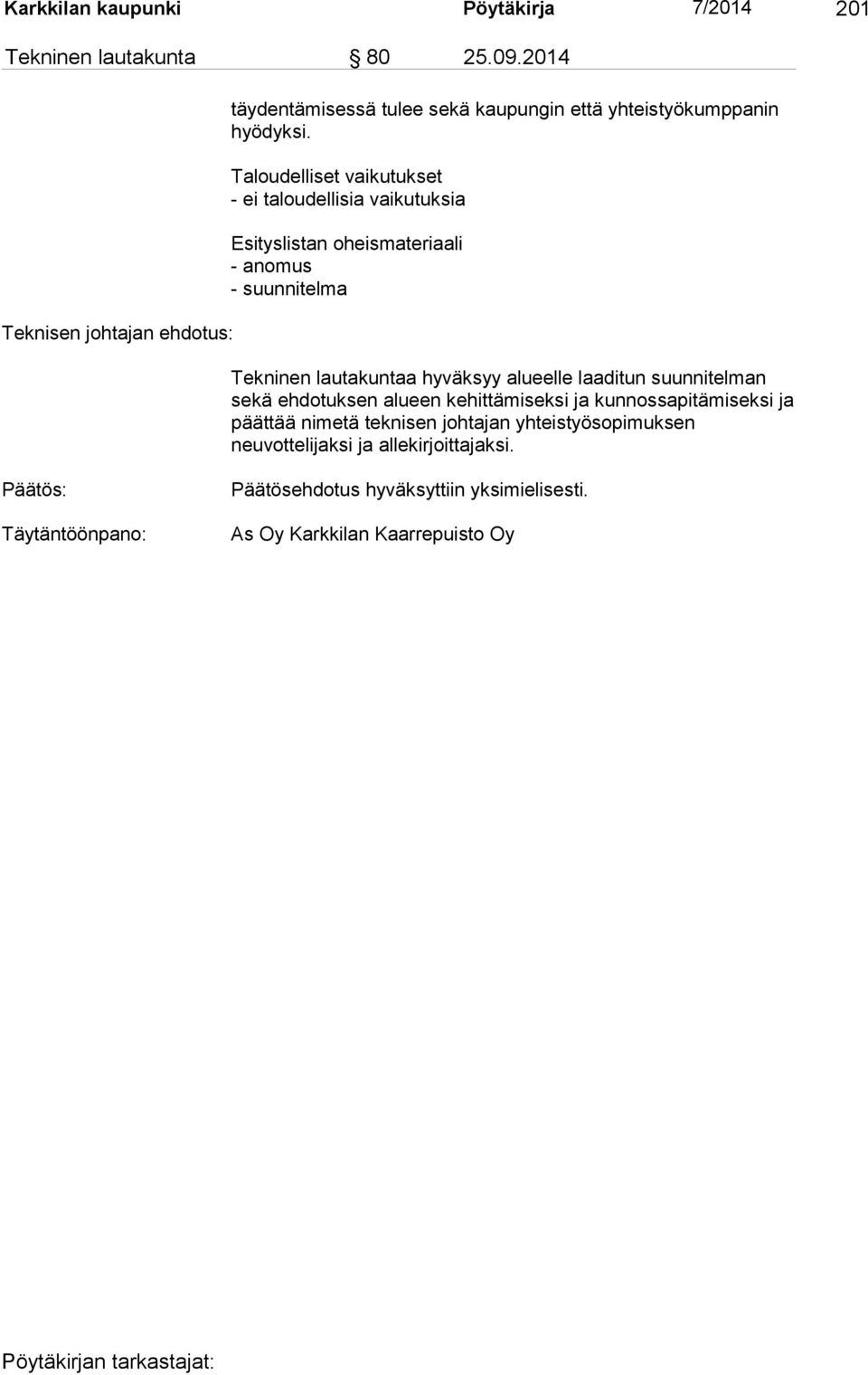 Taloudelliset vaikutukset - ei taloudellisia vaikutuksia Esityslistan oheismateriaali - anomus - suunnitelma Tekninen lautakuntaa hyväksyy alueelle